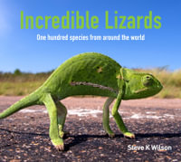 Incredible Lizards : One hundred species from around the world - Steve Wilson