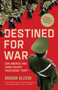 Destined for War : can America and China escape Thucydides' Trap? - Graham Allison