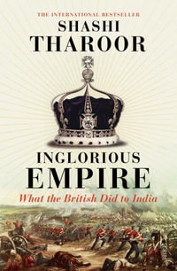 Inglorious Empire : what the British did to India - Shashi Tharoor