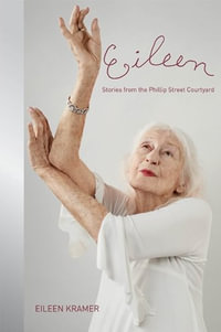 Eileen : Stories from the Phillip Street Courtyard - Eileen Kramer