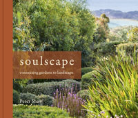 Soulscape : Connecting Gardens to Landscape - Peter Shaw