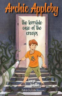 Archie Appleby : The Terrible Case of the Creeps - Kaye Baillie