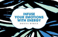 Infuse Your Emotions with Energy : Infuse Card Packs - Donna Byrne