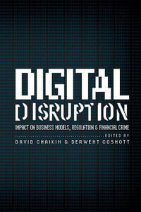 Digital Disruption : Impact on Business Models, Regulation & Financial Crime - David Chaikin