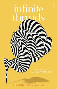 Infinite Threads : UTS Writers' Anthology 2019 - Various Authors