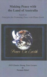 Making Peace with the Land of Australian : Based on Principles for Promoting Peace with Planet Earth - Norman Habel