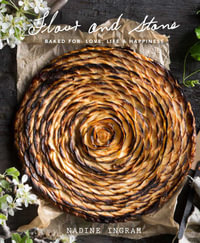 Flour and Stone : Baked for Love, Life and Happiness - Nadine Ingram
