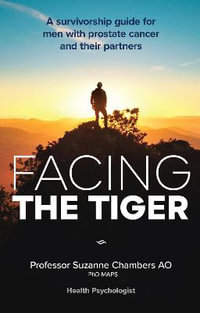 Facing the Tiger : A Survivorship Guide for Men with Prostate Cancer and their Partners 2nd ed. - Suzanne Chambers