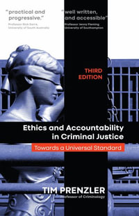 Ethics and Accountability in Criminal Justice : Towards a Universal Standard - THIRD EDITION - Tim Prenzler