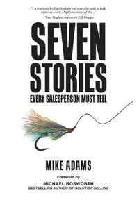 Seven Stories Every Salesperson Must Tell - Mike Adams