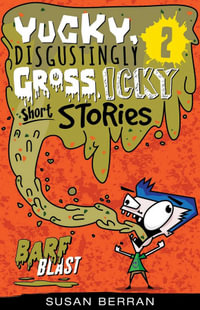 Yucky, Disgustingly Gross, Icky Short Stories No.2 : Barf Blast - Susan Berran