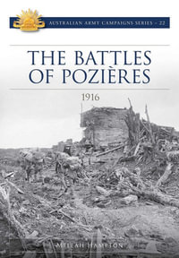 The Battles of Pozieres: 1916 : Australian Army Campaign Series - Meleah Hampton