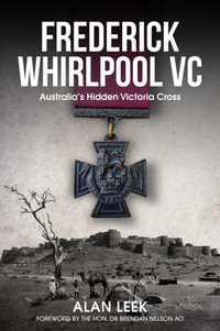 Frederick Whirlpool VC : Australia's Hidden Victoria Cross - Alan Leek