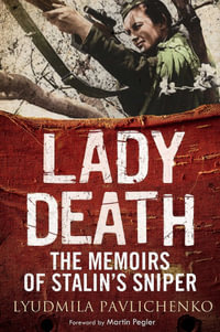 Lady Death : The Memoirs of Stalin's Sniper - Lyudmila Mykhailvna Pavlichenko