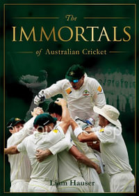 The Immortals of Cricket - Liam Hauser