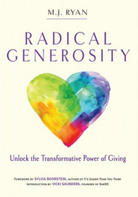 Radical Generosity : Unlock the Transformative Power of Giving - M.J. Ryan