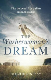 The Washerwoman's Dream : The beloved Australian outback classic - Hilarie Lindsay