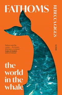 Fathoms : the world in the whale - Rebecca Giggs