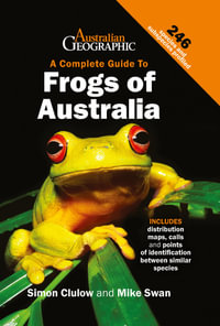 A Complete Guide To Frogs of Australia - Simon Clulow