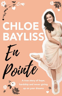 En Pointe : A true story of hope, hardship and never giving up on your dreams - Chloe Bayliss