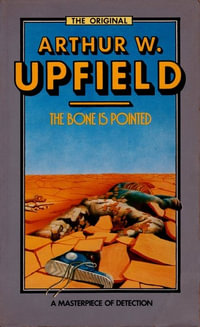 The Bone is Pointed : An Inspector Bonaparte Mystery : An Inspector Bonaparte Mystery : Book 6 - Arthur Upfield