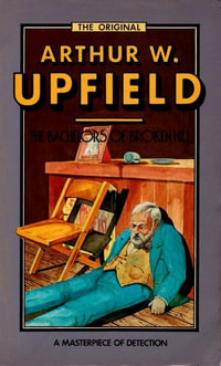 The Bachelors of Broken Hill : An Inspector Bonaparte Mystery : An Inspector Bonaparte Mystery : Book 14 - Arthur Upfield