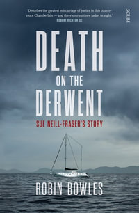 Death on the Derwent : Sue Neill-Fraser's Story - Robin Bowles