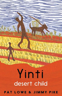 Yinti, Desert Child : Yinti : Book 1 - Pat Lowe