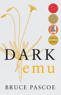 Dark Emu : Aboriginal Australia and the Birth of Agriculture - Bruce Pascoe