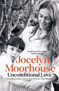 Unconditional Love : A Memoir of Filmmaking and Motherhood - Jocelyn Moorhouse