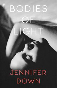 Bodies of Light : Winner of the 2022 Miles Franklin Literary Award - Jennifer Down