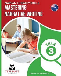 NAPLAN LITERACY SKILLS Mastering Narrative Writing Year 3 - Shelley Ann Wake