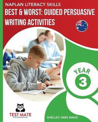 NAPLAN LITERACY SKILLS Best & Worst : Guided Persuasive Writing Activities, Year 3 - Shelley Ann Wake