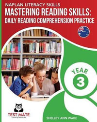 NAPLAN LITERACY SKILLS Mastering Reading Skills Year 3 : Daily Reading Comprehension Practice - Shelley Ann Wake