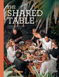 The Shared Table : Vegetarian and vegan feasts to cook for your crowd - Clare Scrine