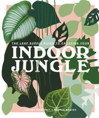 Leaf Supply Guide to Creating Your Indoor Jungle - Lauren Camilleri