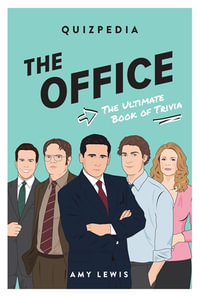 The Office Quizpedia : The ultimate book of trivia - Amy Lewis