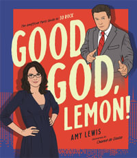 Good God, Lemon! : The Unofficial Fan's Guide to 30 Rock - Amy Lewis