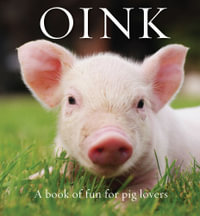 Oink : A Book of Fun For Pig Lovers - Renee Hollis