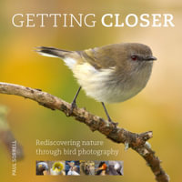 Getting Closer : Rediscovering Nature Through Bird Photography - Paul Sorrell