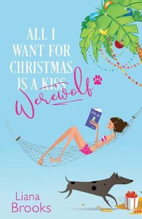 All I Want For Christmas Is A Werewolf - Liana Brooks