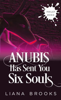 Anubis Has Sent You Six Souls : Inklet - Liana Brooks