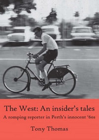 The West - An insider's tales. A romping reporter in Perth's innocent '60s - Tony Thomas