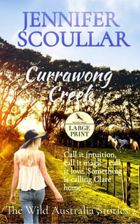 Currawong Creek - Large Print : Wild Australia Stories - Jennifer Scoullar