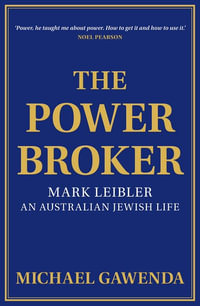 The Powerbroker : Mark Leibler, an Australian Jewish Life - Michael Gawenda