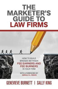 The Marketer's Guide to Law Firms : How to build bridges between fee earners and fee burners in your firm - Genevieve Burnett