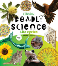 Deadly Science - Life Cycles - Book 3 : DEADLY SCIENCE - Australian Geographic