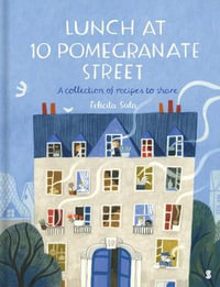 Lunch at 10 Pomegranate Street : A Collection of Recipes to Share - Felicita Sala