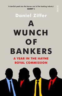 A Wunch of Bankers : Year in the Hayne Royal Commission - Daniel Ziffer