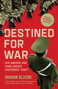 Destined for War : Can America and China escape Thucydides' Trap? - Andrew Hastie